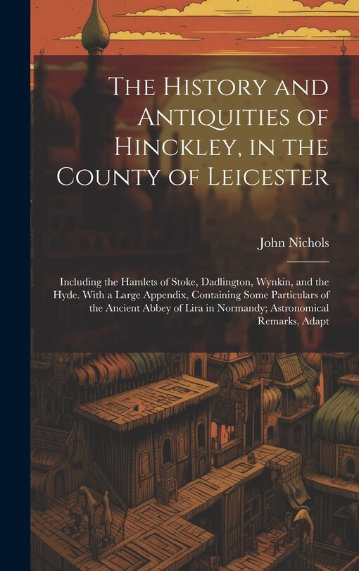 Couverture_The History and Antiquities of Hinckley, in the County of Leicester
