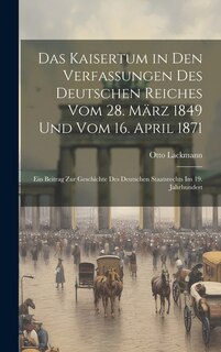 Front cover_Das Kaisertum in Den Verfassungen Des Deutschen Reiches Vom 28. März 1849 Und Vom 16. April 1871