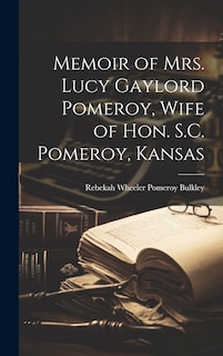 Couverture_Memoir of Mrs. Lucy Gaylord Pomeroy, Wife of Hon. S.C. Pomeroy, Kansas