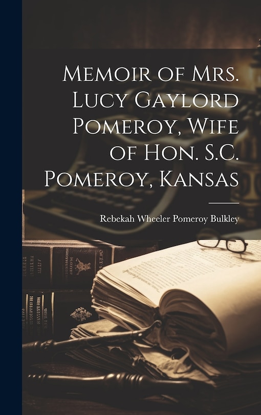 Couverture_Memoir of Mrs. Lucy Gaylord Pomeroy, Wife of Hon. S.C. Pomeroy, Kansas