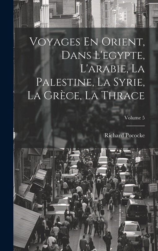 Couverture_Voyages En Orient, Dans L'egypte, L'arabie, La Palestine, La Syrie, La Grèce, La Thrace; Volume 5