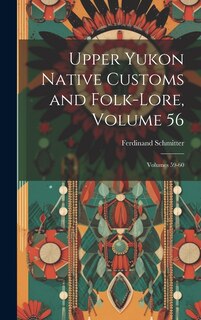 Front cover_Upper Yukon Native Customs and Folk-Lore, Volume 56; volumes 59-60