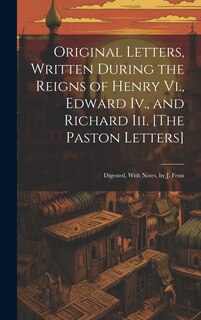 Front cover_Original Letters, Written During the Reigns of Henry Vi., Edward Iv., and Richard Iii. [The Paston Letters]