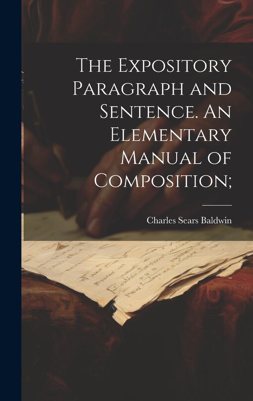 Front cover_The Expository Paragraph and Sentence. An Elementary Manual of Composition;