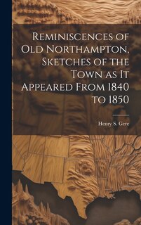 Couverture_Reminiscences of old Northampton, Sketches of the Town as it Appeared From 1840 to 1850