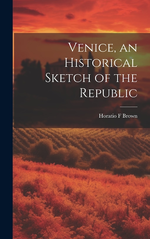 Front cover_Venice, an Historical Sketch of the Republic