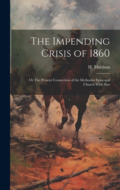 The Impending Crisis of 1860: Or The Present Connection of the Methodist Episcopal Church With Slav