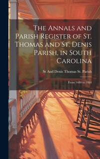 Front cover_The Annals and Parish Register of St. Thomas and St. Denis Parish, in South Carolina