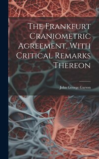 Couverture_The Frankfurt Craniometric Agreement, With Critical Remarks Thereon
