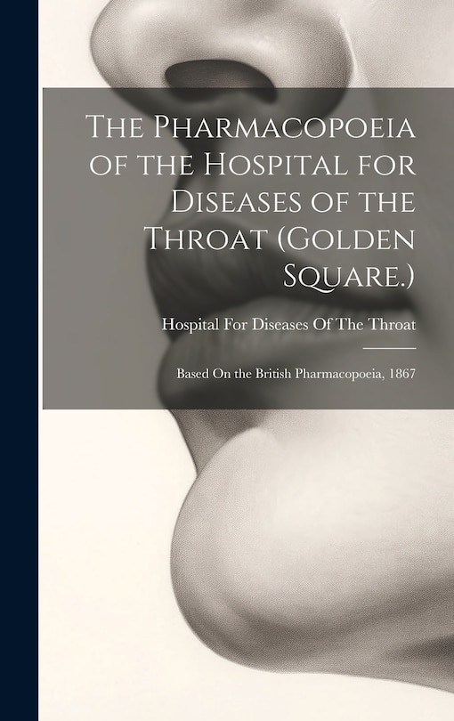 Front cover_The Pharmacopoeia of the Hospital for Diseases of the Throat (Golden Square.)