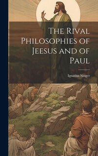 Front cover_The Rival Philosophies of Jeesus and of Paul
