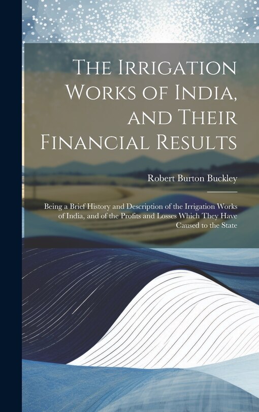 Front cover_The Irrigation Works of India, and Their Financial Results