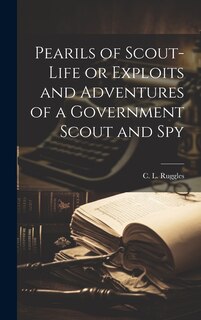Couverture_Pearils of Scout-Life or Exploits and Adventures of a Government Scout and Spy