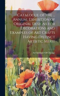 Front cover_Catalogue of the ... Annual Exhibition of Original Designs for Decorations and Examples of Art Crafts Having Distinct Artistic Merit