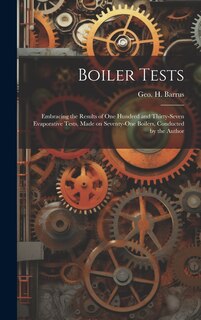 Front cover_Boiler Tests; Embracing the Results of one Hundred and Thirty-seven Evaporative Tests, Made on Seventy-one Boilers, Conducted by the Author