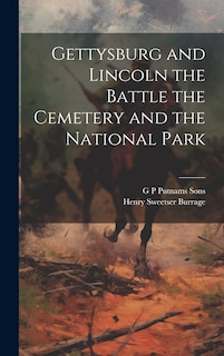 Front cover_Gettysburg and Lincoln the Battle the Cemetery and the National Park