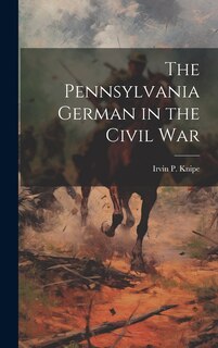 Front cover_The Pennsylvania German in the Civil War