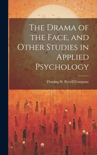 Couverture_The Drama of the Face, and Other Studies in Applied Psychology
