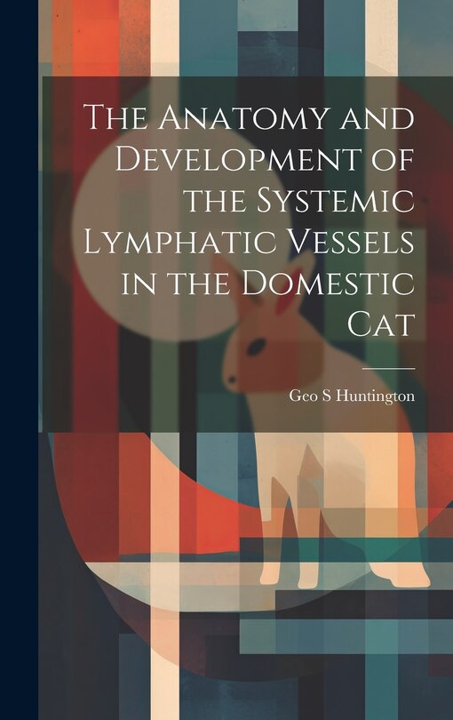 Couverture_The Anatomy and Development of the Systemic Lymphatic Vessels in the Domestic Cat