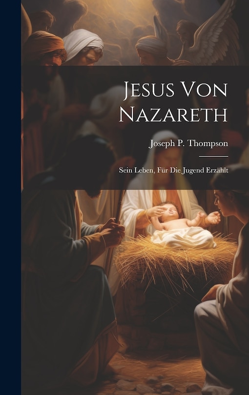 Front cover_Jesus Von Nazareth; Sein Leben, Für Die Jugend Erzählt