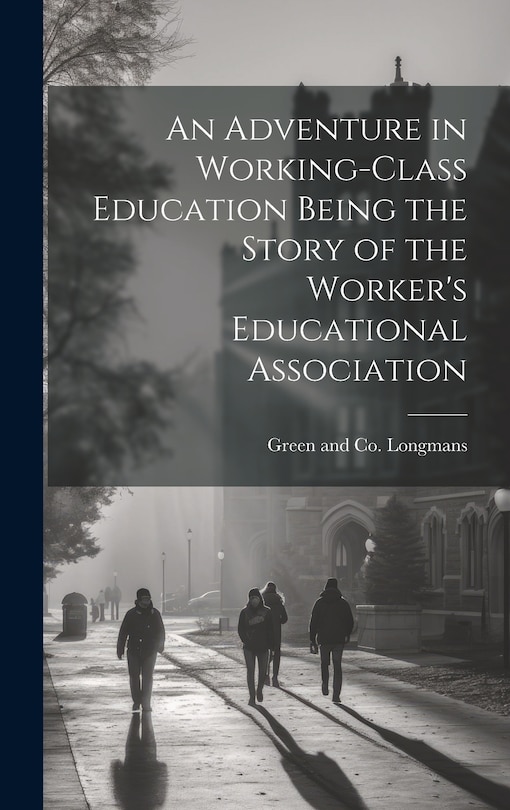 Front cover_An Adventure in Working-Class Education Being the Story of the Worker's Educational Association