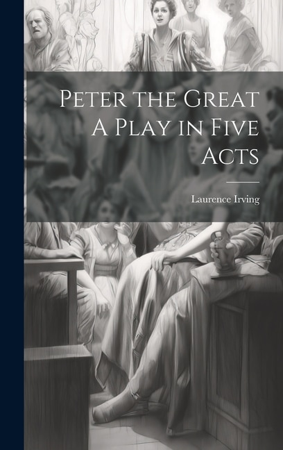 Couverture_Peter the Great A Play in Five Acts
