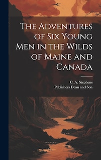 Front cover_The Adventures of six Young Men in the Wilds of Maine and Canada