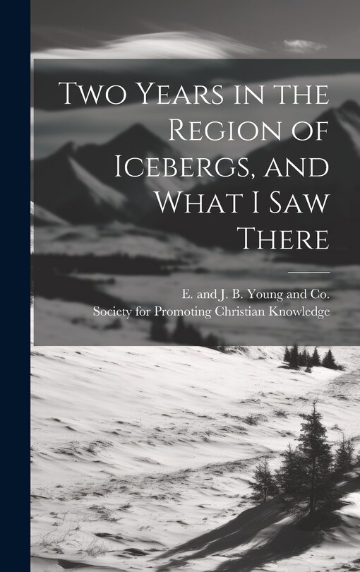 Front cover_Two Years in the Region of Icebergs, and What I Saw There