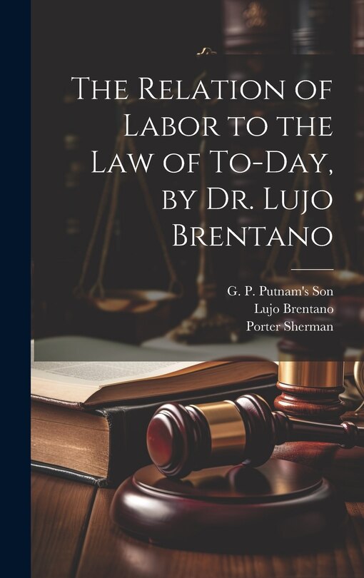Front cover_The Relation of Labor to the Law of To-day, by Dr. Lujo Brentano