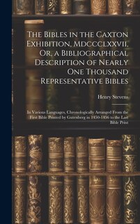 Couverture_The Bibles in the Caxton Exhibition, Mdccclxxvii, Or, a Bibliographical Description of Nearly One Thousand Representative Bibles