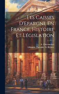 Les Caisses D'Epargne En France, Histoire et Législation