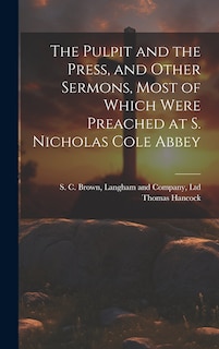 Couverture_The Pulpit and the Press, and Other Sermons, Most of Which Were Preached at S. Nicholas Cole Abbey