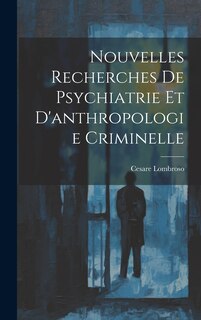 Couverture_Nouvelles Recherches De Psychiatrie Et D'anthropologie Criminelle