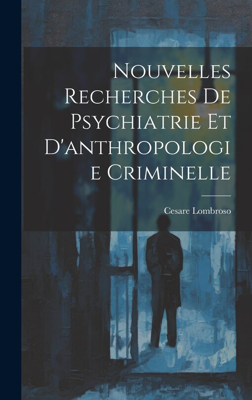 Couverture_Nouvelles Recherches De Psychiatrie Et D'anthropologie Criminelle