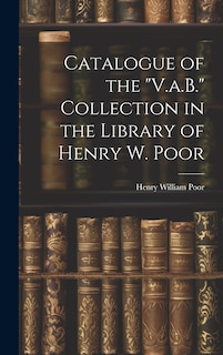 Couverture_Catalogue of the V.a.B. Collection in the Library of Henry W. Poor