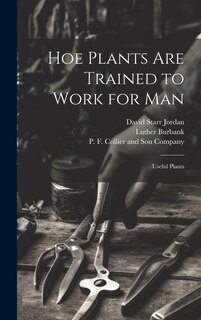 Front cover_Hoe Plants are Trained to Work for Man; Useful Plants