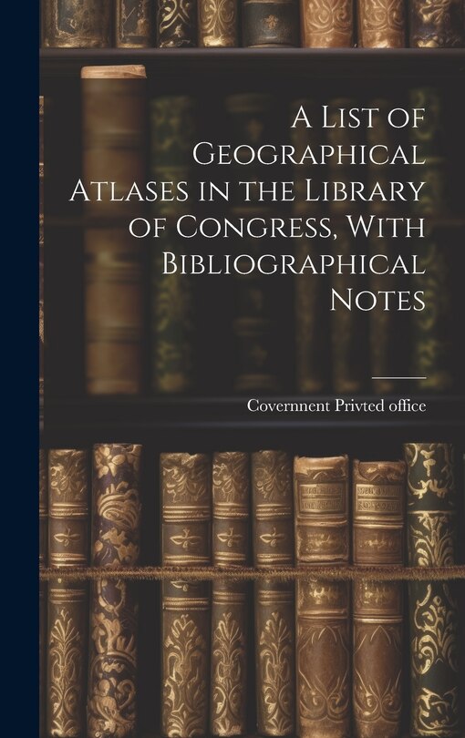Front cover_A List of Geographical Atlases in the Library of Congress, With Bibliographical Notes