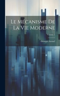 Couverture_Le M&eacute;canisme De La Vie Moderne; Volume 1