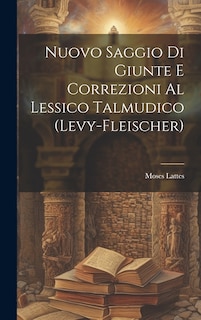 Front cover_Nuovo Saggio Di Giunte E Correzioni Al Lessico Talmudico (Levy-Fleischer)