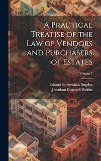 Couverture_A Practical Treatise of the Law of Vendors and Purchasers of Estates; Volume 1