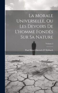 Front cover_La Morale Universelle, Ou Les Devoirs De L'homme Fondés Sur Sa Nature; Volume 2