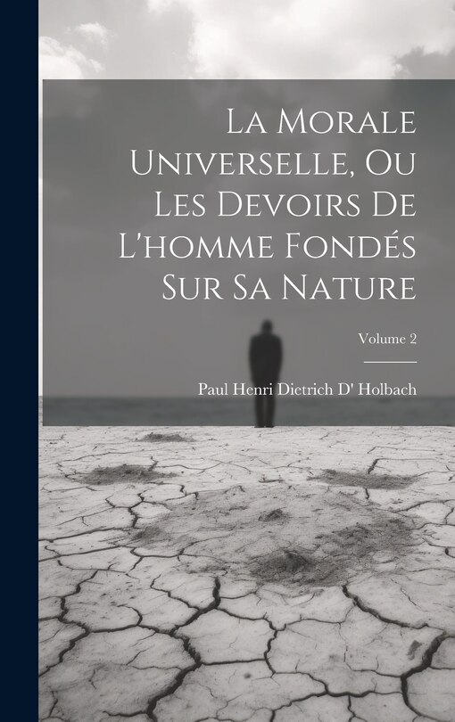 Front cover_La Morale Universelle, Ou Les Devoirs De L'homme Fondés Sur Sa Nature; Volume 2