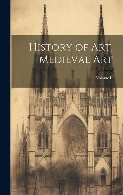 History of Art, Medieval Art; Volume II