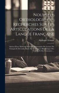Couverture_Nouvelle Orthologie; Ou, Recherches Sur Les Articulations De La Langue Française