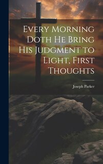 Couverture_Every Morning Doth He Bring His Judgment to Light, First Thoughts