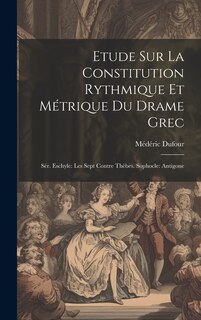 Front cover_Etude Sur La Constitution Rythmique Et Métrique Du Drame Grec