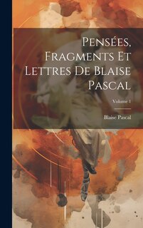 Couverture_Pensées, Fragments Et Lettres De Blaise Pascal; Volume 1