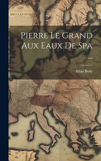 Couverture_Pierre Le Grand Aux Eaux De Spa ...