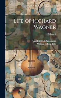 Front cover_Life of Richard Wagner; Volume 6