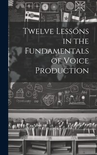 Couverture_Twelve Lessons in the Fundamentals of Voice Production